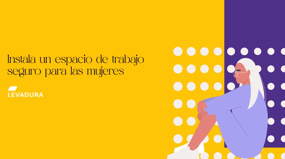 Instala un espacio de trabajo seguro para las mujeres, te decimos cómo #MetooAgenciasMX