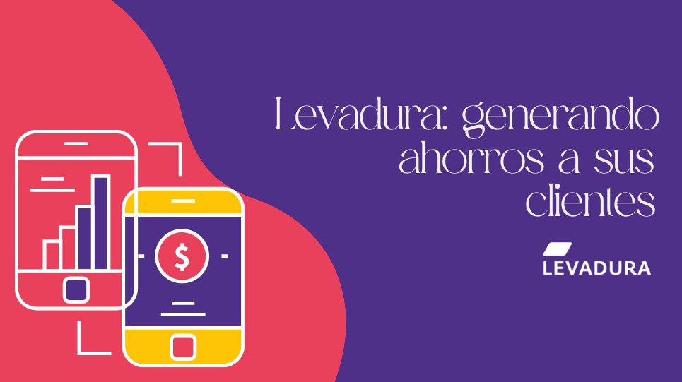 Levadura: generando ahorros a sus clientes