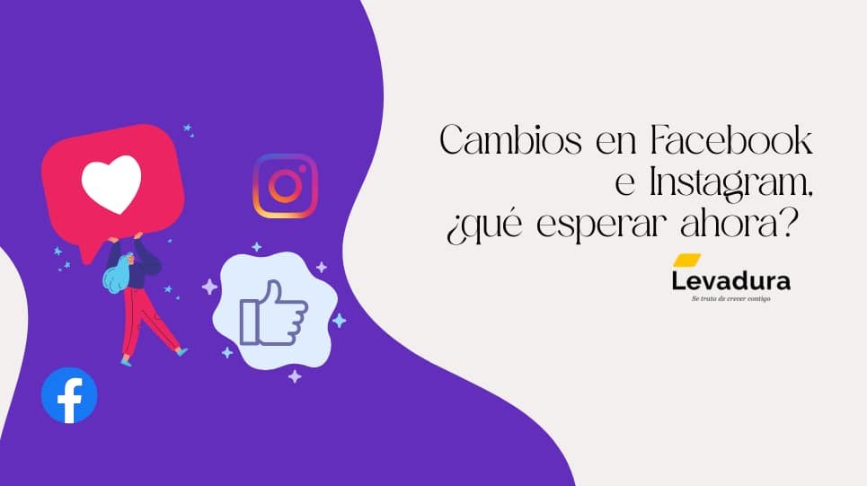 Cambios en Facebook e Instagram, ¿qué esperar ahora?