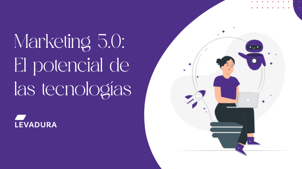 Marketing 5.0: El potencial de las tecnologías