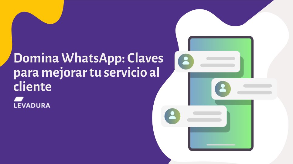 Domina WhatsApp: Claves para mejorar tu servicio al cliente