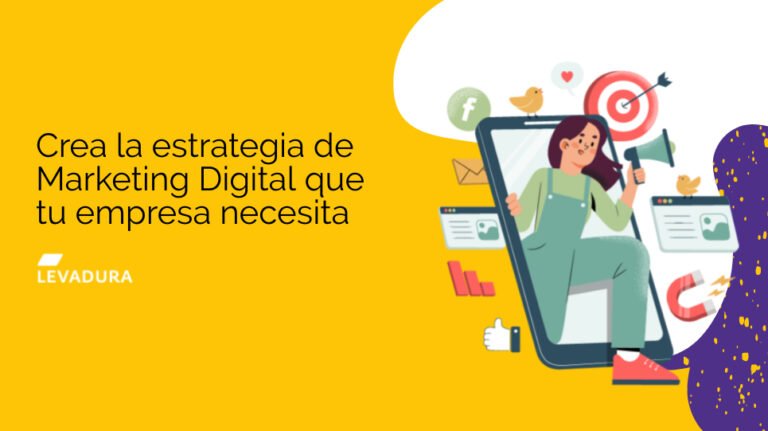 Crea la estrategia de Marketing Digital que tu empresa necesita