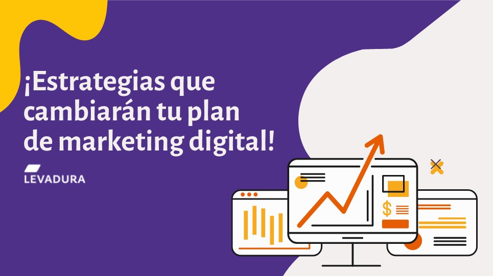estrategias-que-cambiaran-tu-plan-de-marketing-levadura-agencia-de-marketing-digitalestrategias-que-cambiaran-tu-plan-de-marketing-levadura-agencia-de-marketing-digital